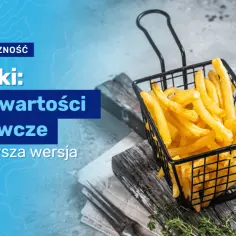 Ile kalorii mają frytki domowe? Zaskakujące wartości odżywcze