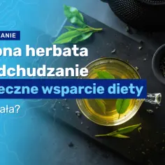 Jak parzyć zieloną herbatę na odchudzanie, by skutecznie schudnąć